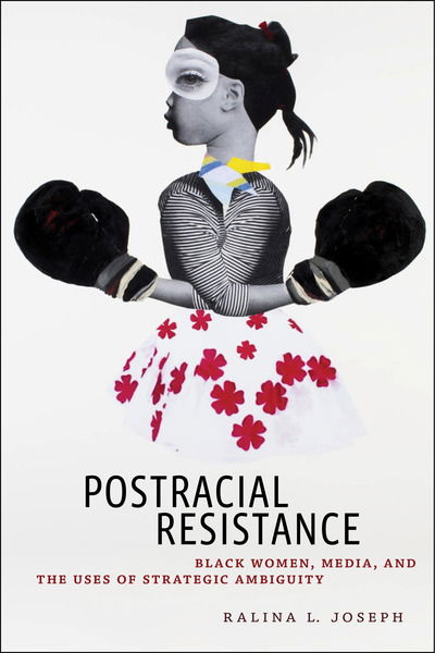 Cover for Ralina L. Joseph · Postracial Resistance: Black Women, Media, and the Uses of Strategic Ambiguity - Critical Cultural Communication (Paperback Book) (2018)