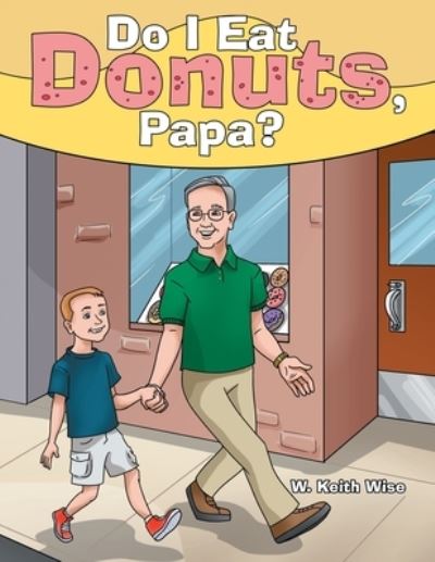Cover for W. Keith Wise · Do I Eat Donuts, Papa? (Book) (2020)