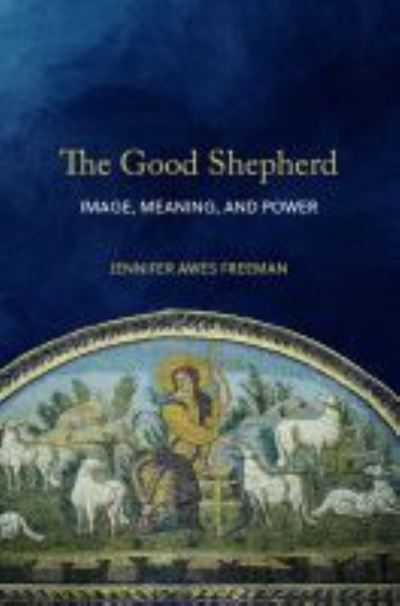 Cover for Jennifer Awes Freeman · The Good Shepherd: Image, Meaning, and Power (Hardcover Book) (2021)