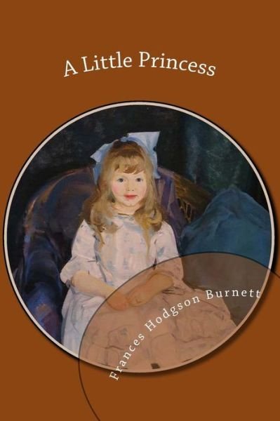 A Little Princess - Frances Hodgson Burnett - Livres - Createspace - 9781482644371 - 26 février 2013