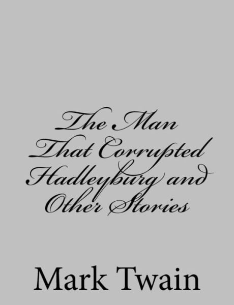 Cover for Mark Twain · The Man That Corrupted Hadleyburg and Other Stories (Taschenbuch) (2013)