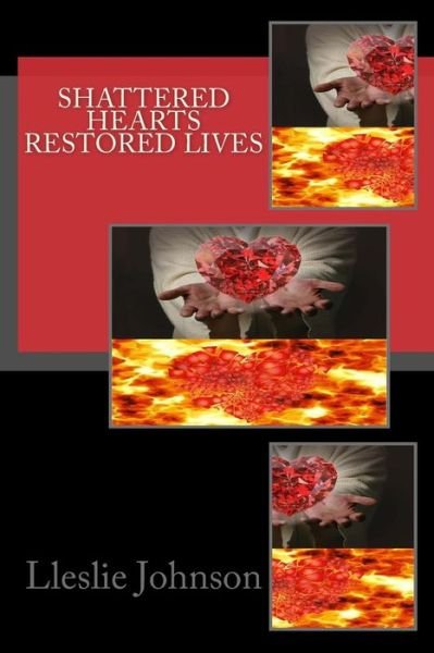 Cover for Lleslie M Johnson · Shattered Hearts Restored Lives (Paperback Book) (2013)