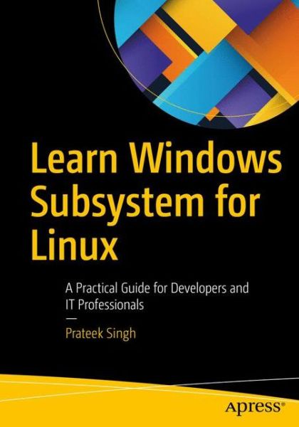 Cover for Prateek Singh · Learn Windows Subsystem for Linux: A Practical Guide for Developers and IT Professionals (Paperback Book) [1st edition] (2020)