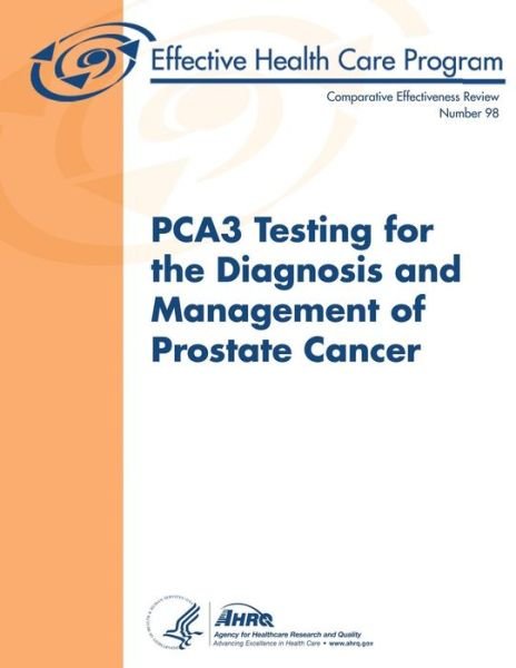 Cover for Agency for Healthcare Research and Quality · Pca3 Testing for the Diagnosis and Management of Prostate Cancer: Comparative Effectiveness Review Number 98 (Pocketbok) (2013)