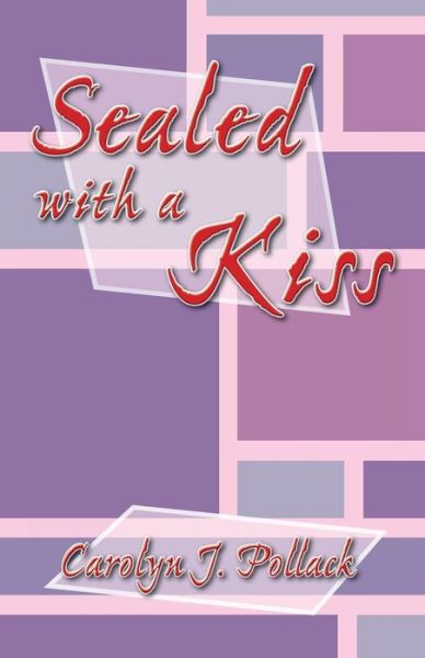 Sealed with a Kiss - Carolyn J Pollack - Books - Trafford Publishing - 9781490717371 - October 29, 2013