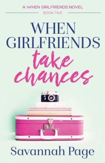 Cover for Savannah Page · When Girlfriends Take Chances (Paperback Book) (2013)