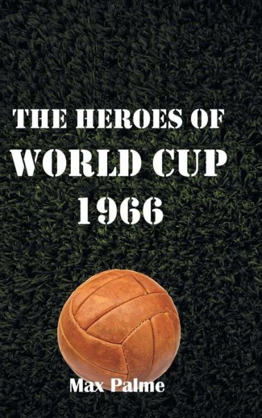 Cover for Max Palme · The Heroes of World Cup 1966 (Hardcover Book) (2014)