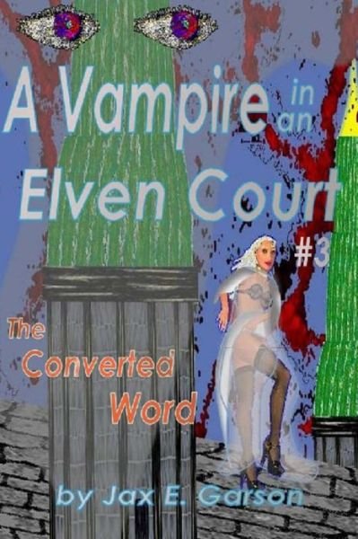 Cover for Jax E Garson · Vampire in an Elven Court: the Converted Word (Taschenbuch) (2013)