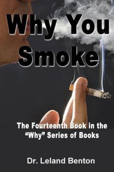 Cover for Leland Benton · Why You Smoke: the Fourteenth Book in the Why Series of Books (Paperback Bog) (2013)