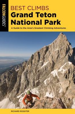 Cover for Richard Rossiter · Best Climbs Grand Teton National Park: A Guide to the Area's Greatest Climbing Adventures - Best Climbs Series (Paperback Book) [2nd edition] (2019)