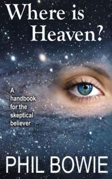 Cover for Phil Bowie · Where is Heaven?: a Handbook for the Skeptical Believer. (Paperback Book) (2014)