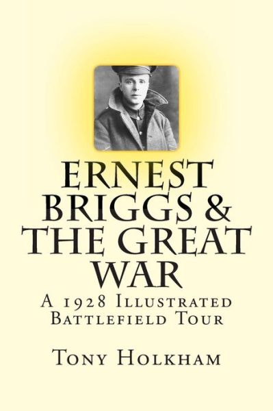 Cover for Tony Holkham · Ernest Briggs &amp; the Great War: a 1928 Illustrated Battlefield Tour (Paperback Book) (2014)