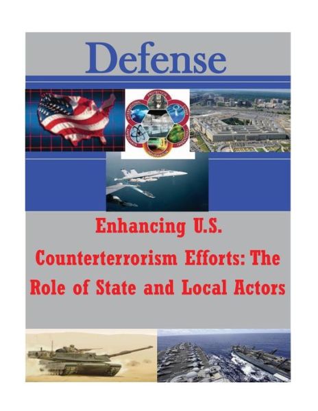 Enhancing U.s. Counterterrorism Efforts - the Role of State and Local Actors - Joint Forces Staff College - Bücher - Createspace - 9781497482371 - 29. März 2014