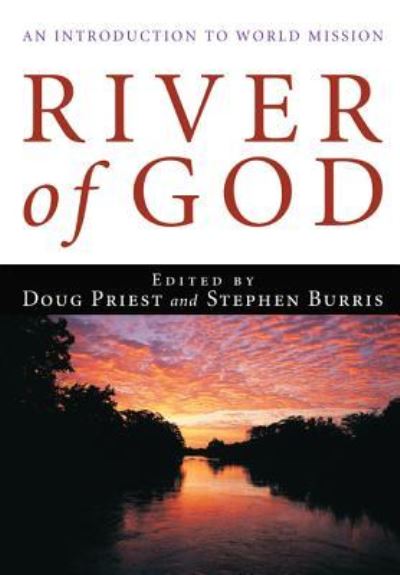 Cover for Priest, Douglas D., Jr. · River of God: An Introduction to World Mission (Hardcover Book) (2012)