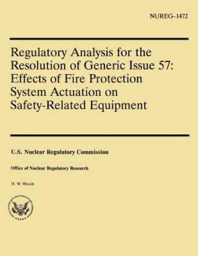 Cover for U S Nuclear Regulatory Commission · Regulatory Analysis for the Resolution of Generic Issue 57: Effects of Fire Protection System Actuation on Safety-related Equipment (Paperback Bog) (2014)