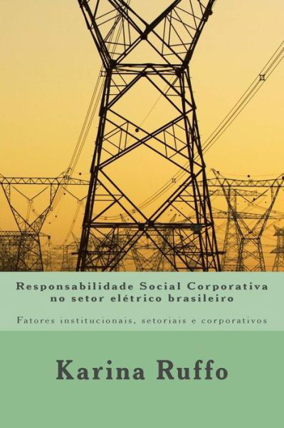 Cover for Ms Karina Ruffo · Responsabilidade Social Corporativa No Setor Eletrico Brasileiro: Fatores Institucionais, Setoriais E Corporativos (Paperback Bog) (2014)