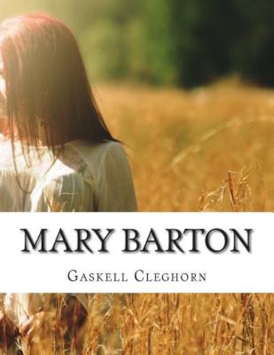 Mary Barton - Gaskell Elizabeth Cleghorn - Książki - Createspace - 9781500904371 - 21 sierpnia 2014