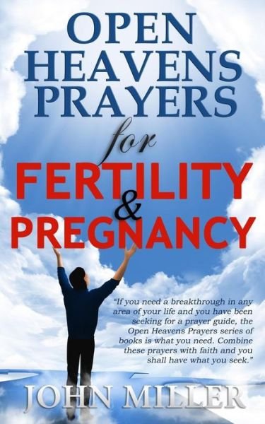 Open Heavens Prayers for Fertility & Pregnancy - John Miller - Książki - Createspace - 9781502421371 - 18 września 2014