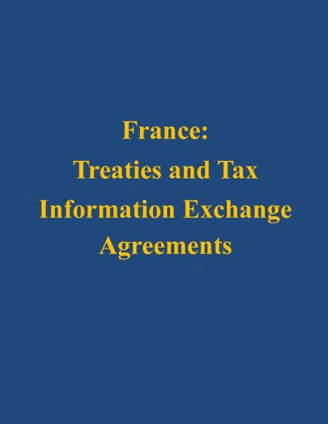 Cover for U S Department of the Treasury · France: Treaties and Tax Information Exchange Agreements (Taschenbuch) (2014)