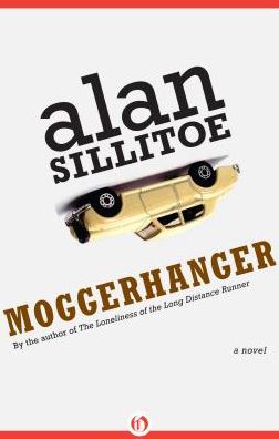 Cover for Alan Sillitoe · Moggerhanger (Book) (2016)