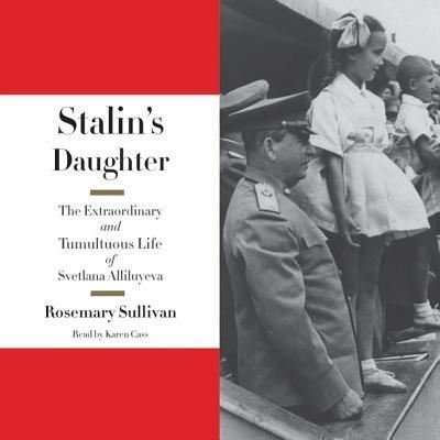 Cover for Rosemary Sullivan · Stalin's Daughter The Extraordinary and Tumultuous Life of Svetlana Alliluyeva (CD) (2015)