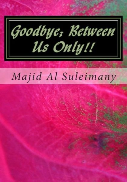 Cover for Majid Al Suleimany Mba · Goodbye; Between Us Only!!: They Will Not Publish This! (Paperback Book) (2014)