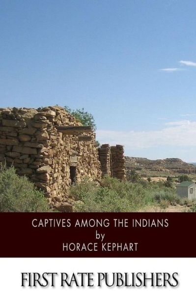 Cover for Horace Kephart · Captives Among the Indians: Firsthand Narratives of Indian Wars, Customs, Tortures, and Habits of Life in Colonial Times (Taschenbuch) (2015)