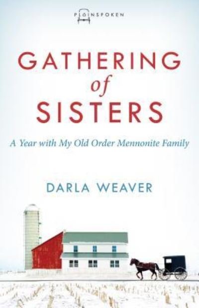 Cover for Darla Weaver · Gathering of Sisters : A Year With My Old Order Mennonite Family (Paperback Book) (2018)