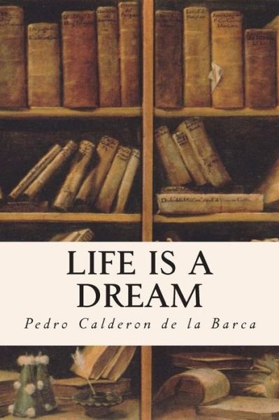 Cover for Pedro Calderon De La Barca · Life is a Dream (Paperback Book) (2015)
