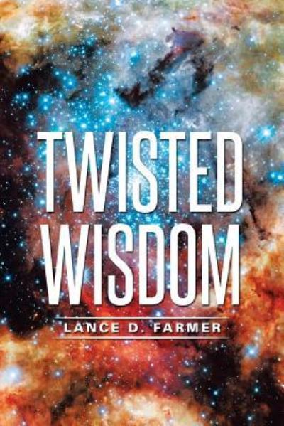 Cover for Lance D Farmer · Twisted Wisdom (Paperback Book) (2016)