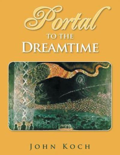 Cover for John Koch · Portal to the Dreamtime (Paperback Book) (2015)