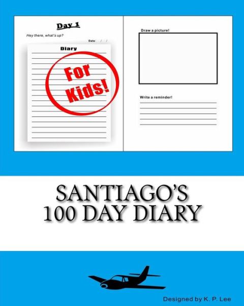 K P Lee · Santiago's 100 Day Diary (Paperback Book) (2015)