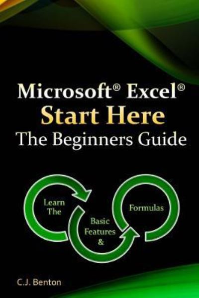 Cover for C J Benton · Microsoft Excel Start Here The Beginners Guide (Paperback Book) (2015)