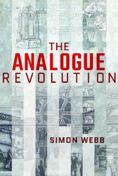 Cover for Simon Webb · The Analogue Revolution: Communication Technology 1901 - 1914 (Hardcover Book) (2018)