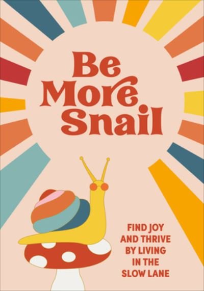 Pop Press · Be More Snail: find joy and thrive by living in the slow lane (Gebundenes Buch) (2021)