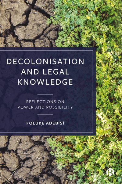 Cover for Adebisi, Foluke (University of Bristol) · Decolonisation and Legal Knowledge: Reflections on Power and Possibility (Hardcover Book) [Abridged edition] (2023)