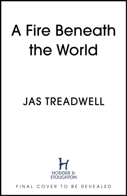 Cover for James Treadwell · A Fire Beneath the World (Hardcover Book) (2024)