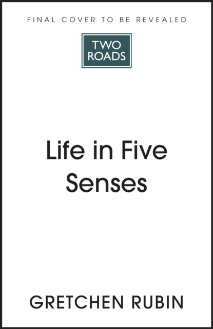 Cover for Gretchen Rubin · Life in Five Senses: How Exploring the Senses Got Me Out of My Head and Into the World (Paperback Book) (2023)