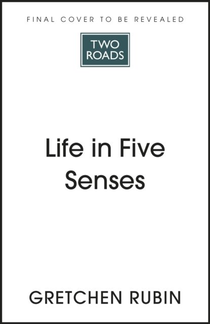 Cover for Gretchen Rubin · Life in Five Senses: How Exploring the Senses Got Me Out of My Head and Into the World (Paperback Book) (2023)