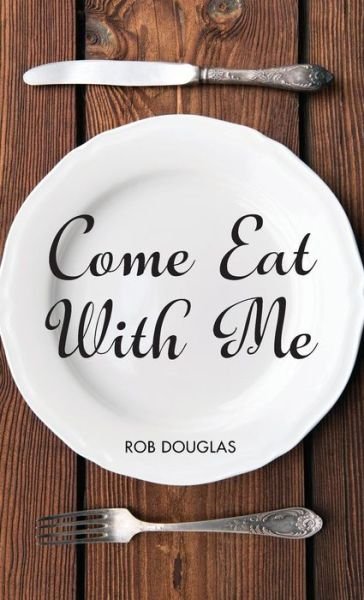 Come Eat with Me - Rob Douglas - Books - Resource Publications (CA) - 9781532671371 - December 20, 2018