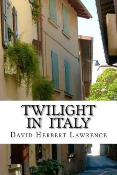 Twilight in Italy - David Herbert Lawrence - Böcker - Createspace Independent Publishing Platf - 9781533476371 - 27 maj 2016