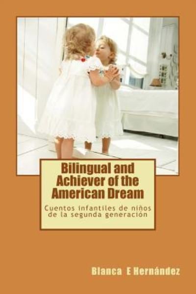 Cover for Blanca E Hernandez · Bilingual and Achiever of the American Dream (Pocketbok) (2017)