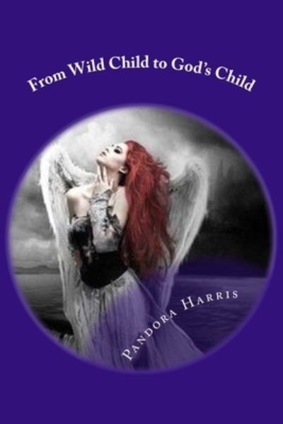 Cover for Pandora Harris · From Wild Child to God's Child (Paperback Bog) (2016)