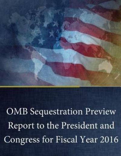 Cover for Executive Office of the President · OMB Sequestration Preview Report to the President and Congress for Fiscal Year 2016 (Taschenbuch) (2016)