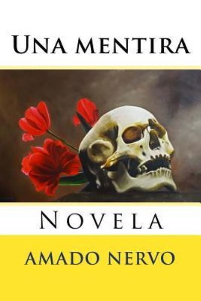 Una mentira - Amado Nervo - Boeken - Createspace Independent Publishing Platf - 9781537762371 - 18 september 2016