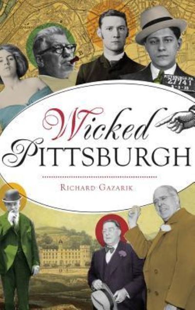 Cover for Richard Gazarik · Wicked Pittsburgh (Hardcover Book) (2018)
