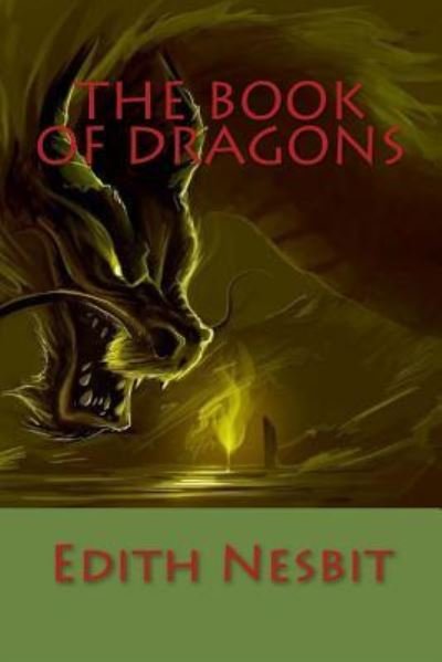 The Book of Dragons - Edith Nesbit - Bøker - Createspace Independent Publishing Platf - 9781540559371 - 22. november 2016