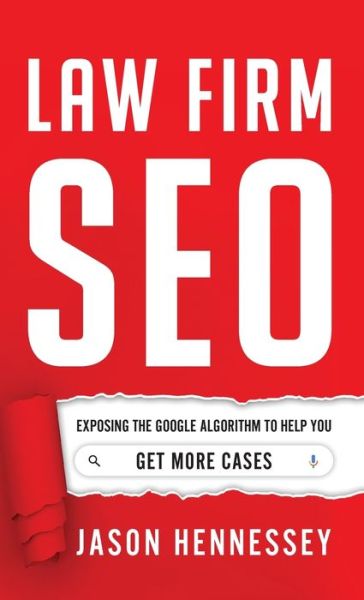 Cover for Jason Hennessey · Law Firm SEO: Exposing the Google Algorithm to Help You Get More Cases (Hardcover Book) (2021)