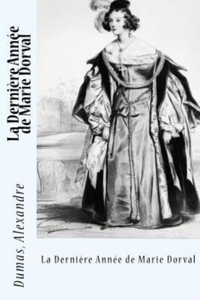 Cover for Dumas Alexandre · La Derniere Annee de Marie Dorval (Paperback Bog) (2017)