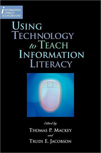 Cover for Thomas P Mackey · Using Technology to Teach Information Literacy (Paperback Book) (2008)